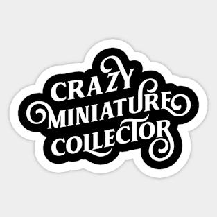 Crazy Miniature Collector Tabletop RPG and Wargaming Nerd Sticker